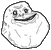:foreveralone: